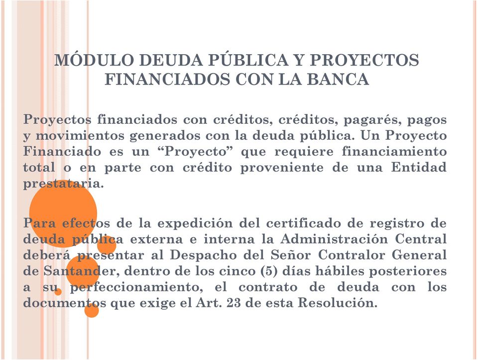 Para efectos de la expedición del certificado de registro de deuda pública externa e interna la Administración Central deberá presentar al Despacho del Señor