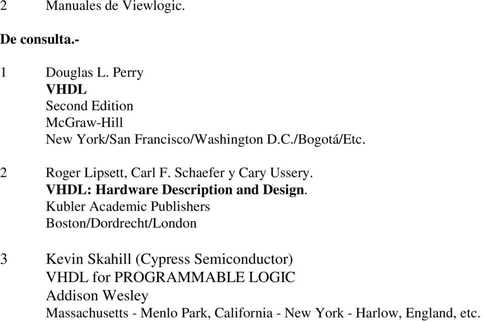 2 Roger Lipsett, Carl F. Schaefer y Cary Ussery. VHDL: Hardware Description and Design.