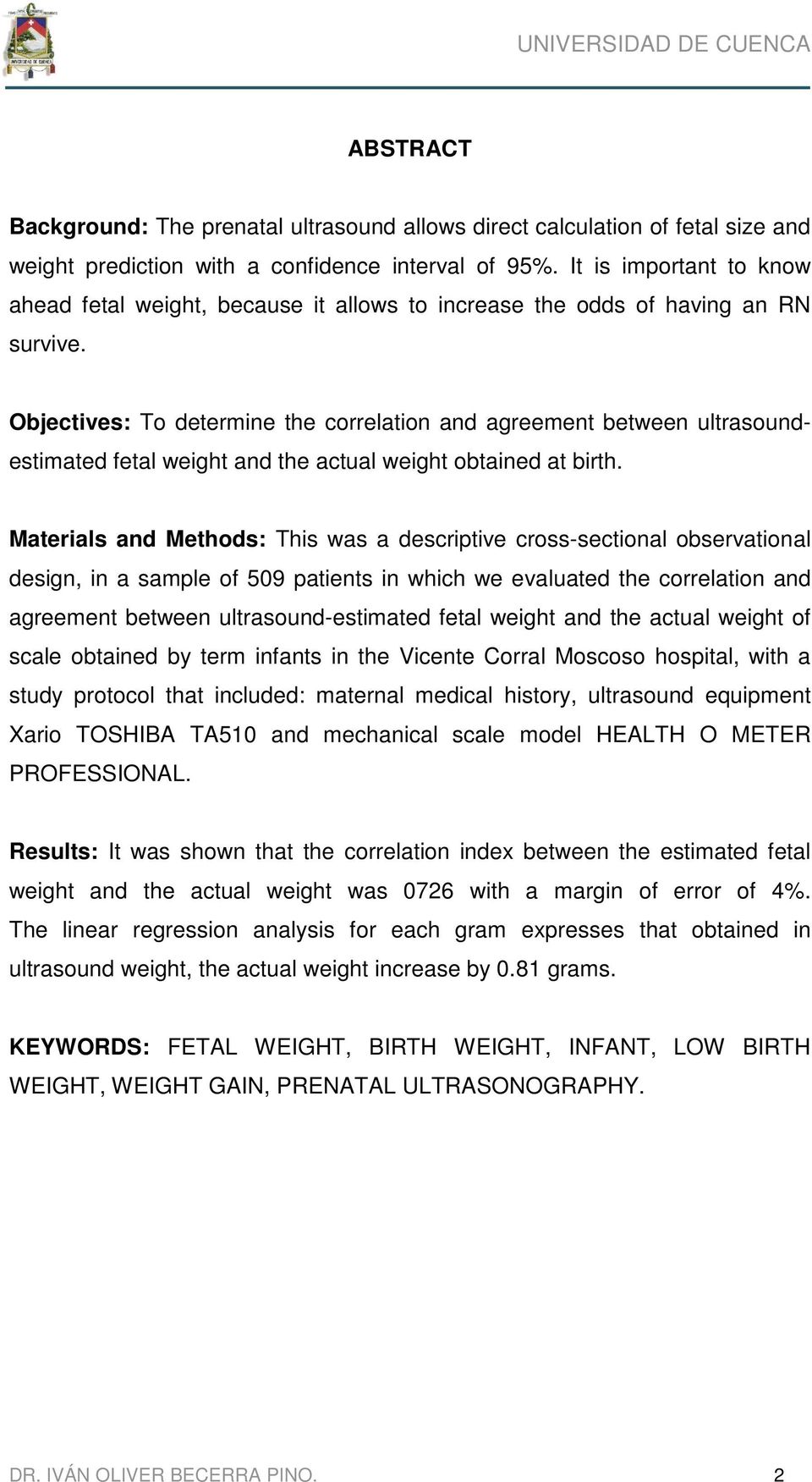 Objectives: To determine the correlation and agreement between ultrasoundestimated fetal weight and the actual weight obtained at birth.