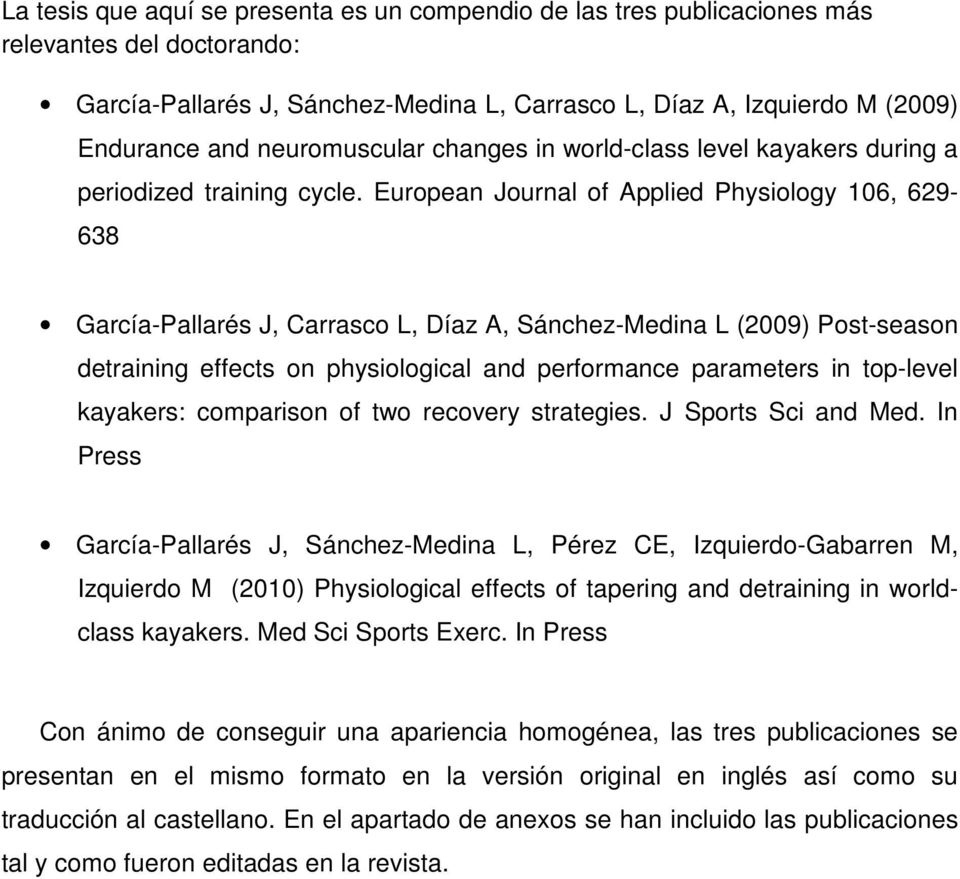 European Journal of Applied Physiology 106, 629-638 García-Pallarés J, Carrasco L, Díaz A, Sánchez-Medina L (2009) Post-season detraining effects on physiological and performance parameters in
