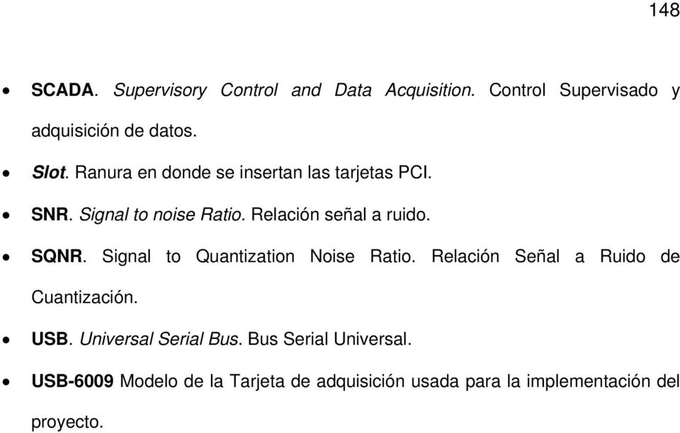 Signal to Quantization Noise Ratio. Relación Señal a Ruido de Cuantización. USB. Universal Serial Bus.