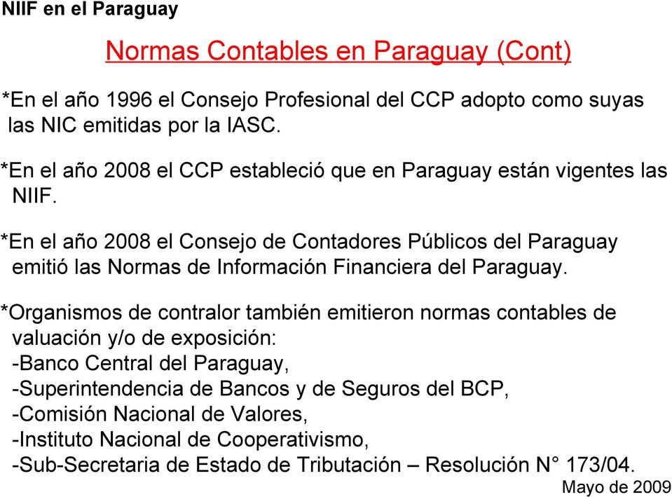 *En el año 2008 el Consejo de Contadores Públicos del Paraguay emitió las Normas de Información Financiera del Paraguay.