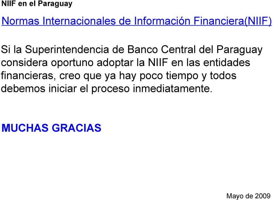 adoptar la NIIF en las entidades financieras, creo que ya hay poco
