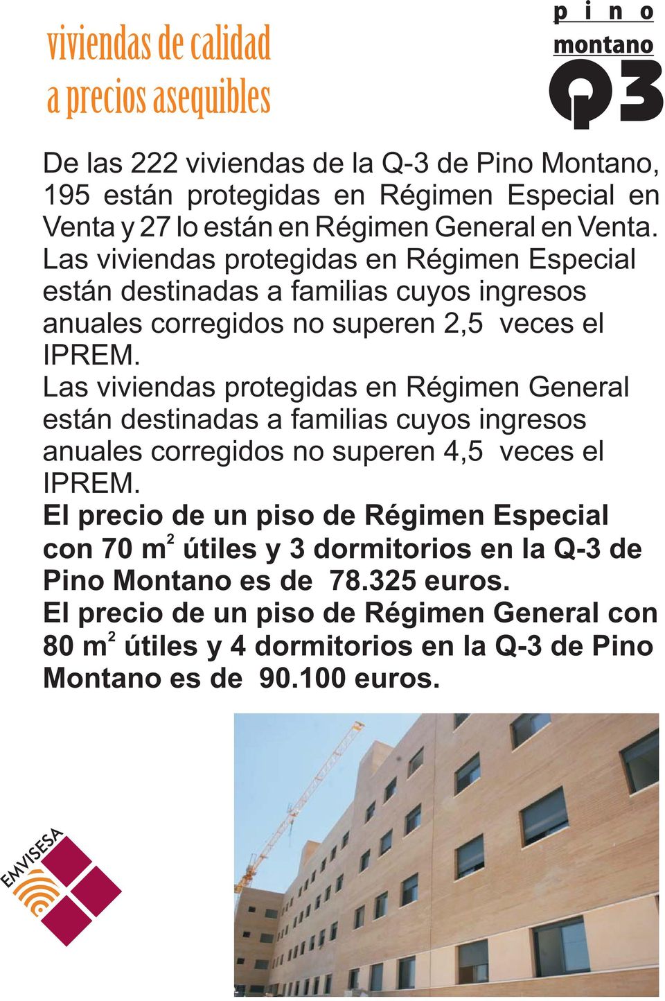 Las viviendas protegidas en Régimen General están destinadas a familias cuyos ingresos anuales corregidos no superen 4,5 veces el IPREM.