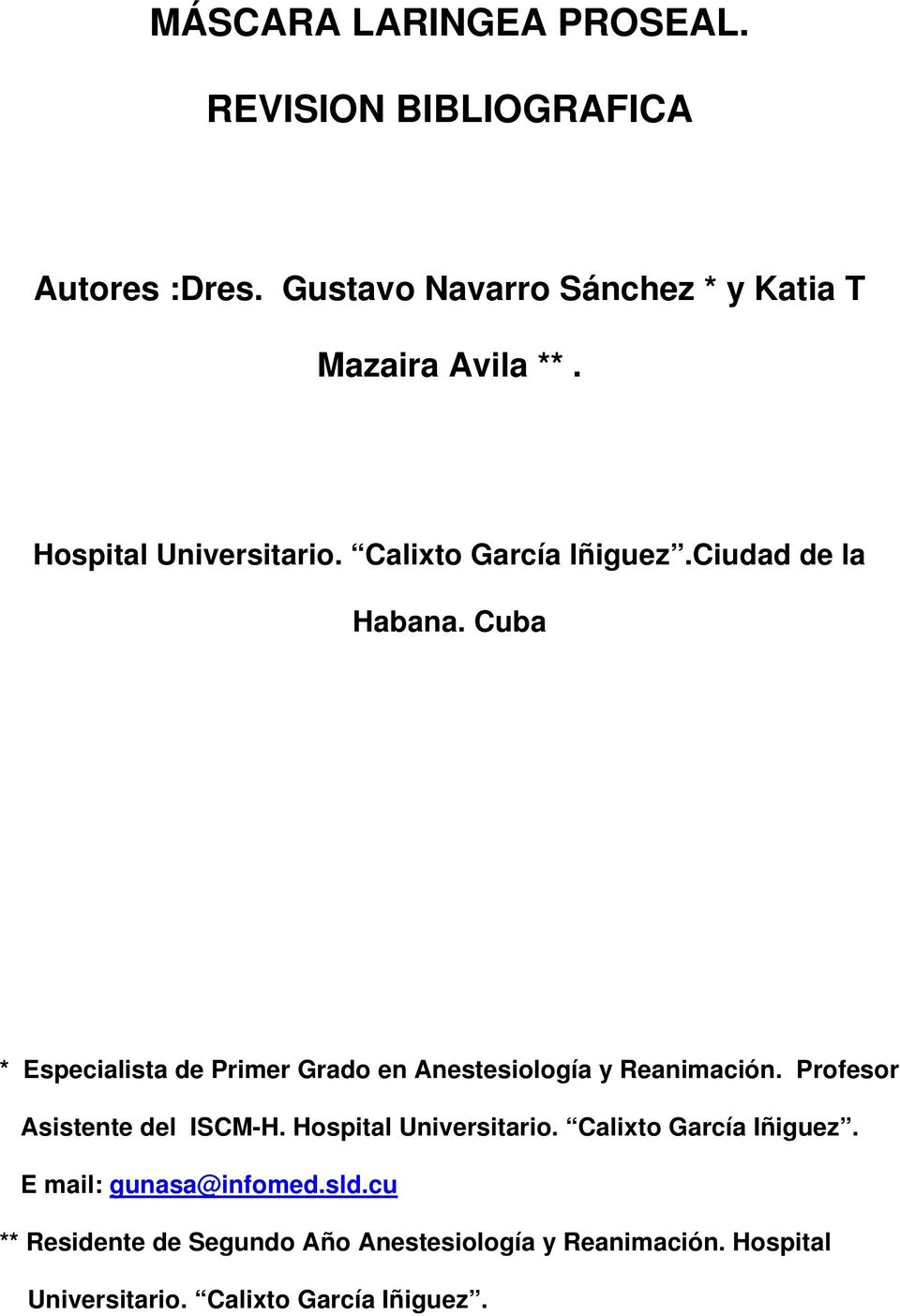 Cuba * Especialista de Primer Grado en Anestesiología y Reanimación. Profesor Asistente del ISCM-H.