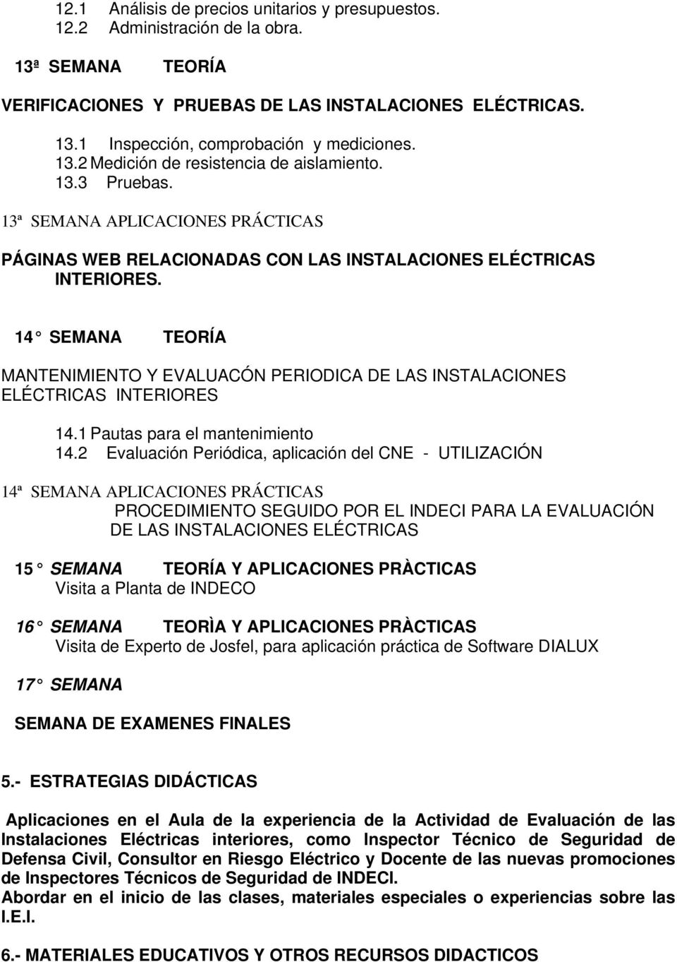 14 SEMANA TEORÍA MANTENIMIENTO Y EVALUACÓN PERIODICA DE LAS INSTALACIONES ELÉCTRICAS INTERIORES 14.1 Pautas para el mantenimiento 14.