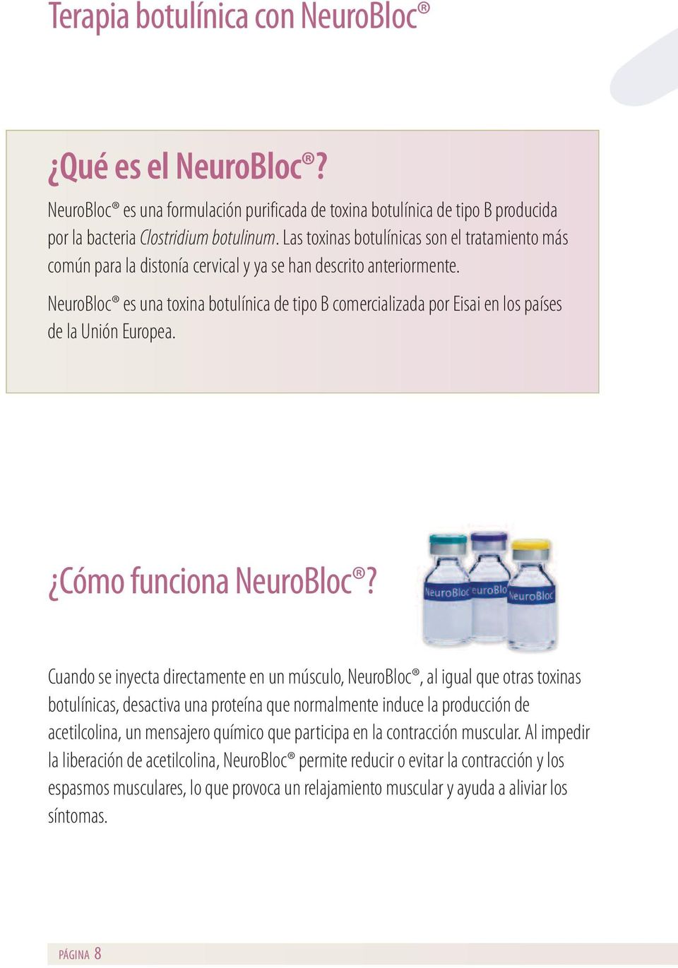 NeuroBloc es una toxina botulínica de tipo B comercializada por Eisai en los países de la Unión Europea. Cómo funciona NeuroBloc?