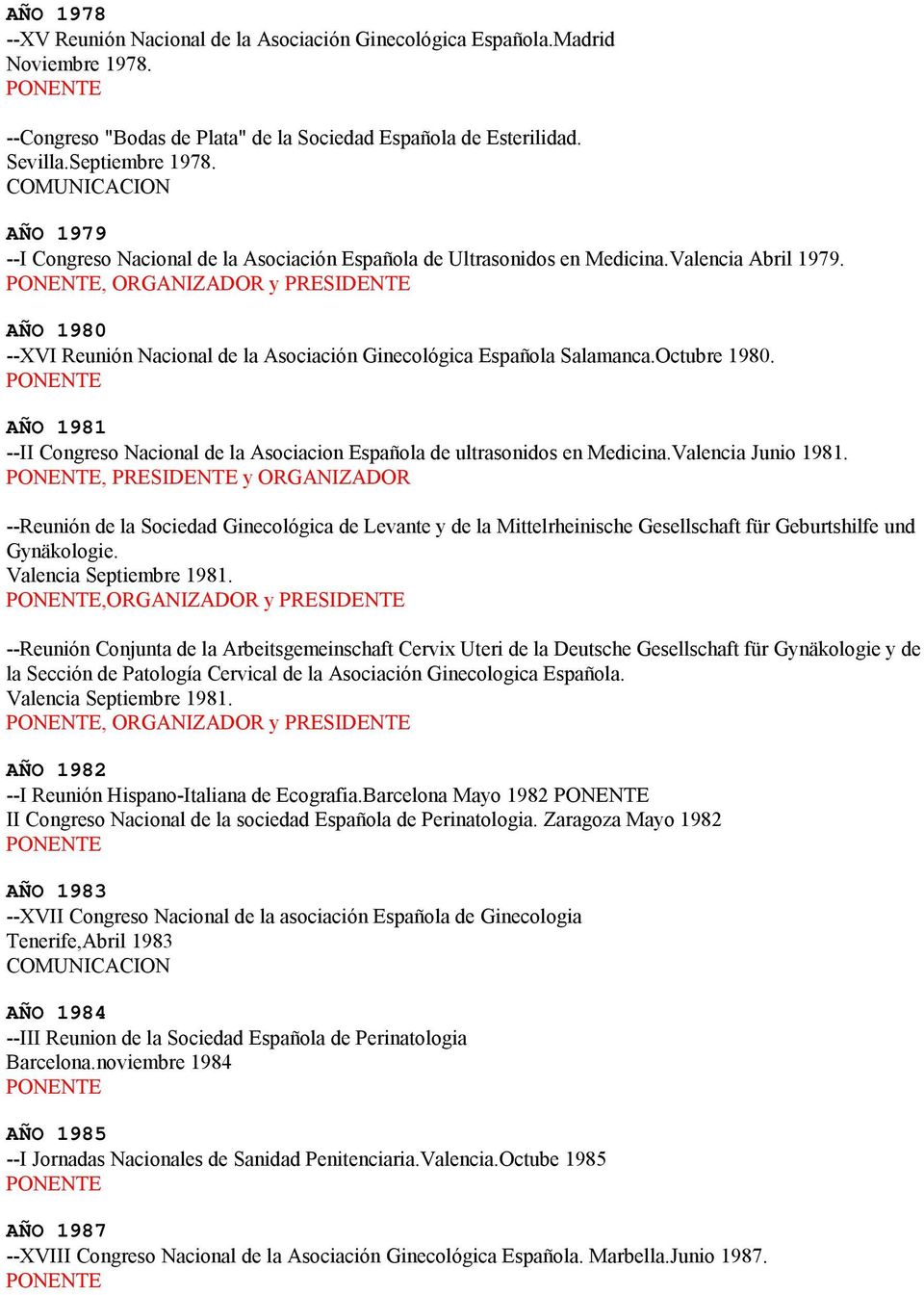 , ORGANIZADOR y PRESIDENTE AÑO 1980 --XVI Reunión Nacional de la Asociación Ginecológica Española Salamanca.Octubre 1980.
