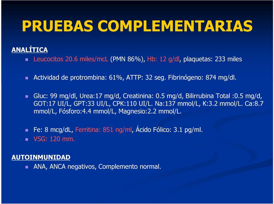 Gluc: 99 mg/dl, Urea:17 mg/d, Creatinina: 0.5 mg/d, Bilirrubina Total :0.5 mg/d, GOT:17 UI/L, GPT:33 UI/L, CPK:110 UI/L.