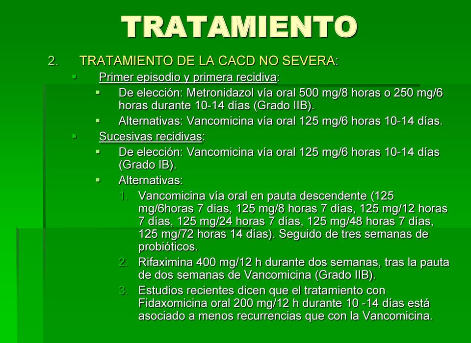 Vancomicina vía oral en pauta descendente (125 mg/6horas 7 días, 125 mg/8 horas 7 días, 125 mg/12 horas 7 días, 125 mg/24 horas 7 días, 125 mg/48 horas 7 días, 125 mg/72 horas 14 días).
