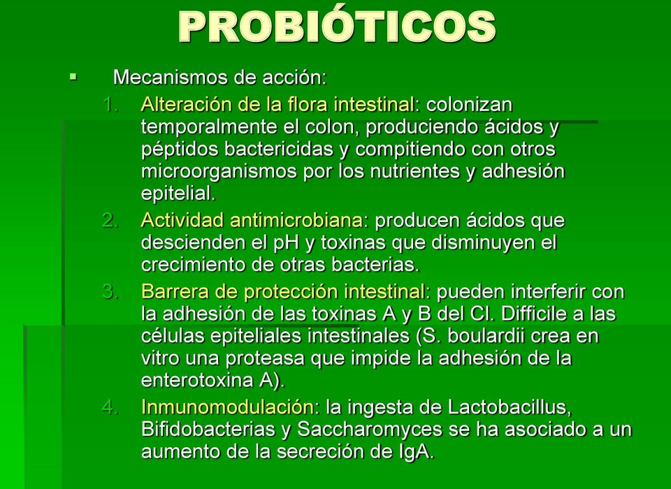 epitelial. 2. Actividad antimicrobiana: producen ácidos que descienden el ph y toxinas que disminuyen el crecimiento de otras bacterias. 3.