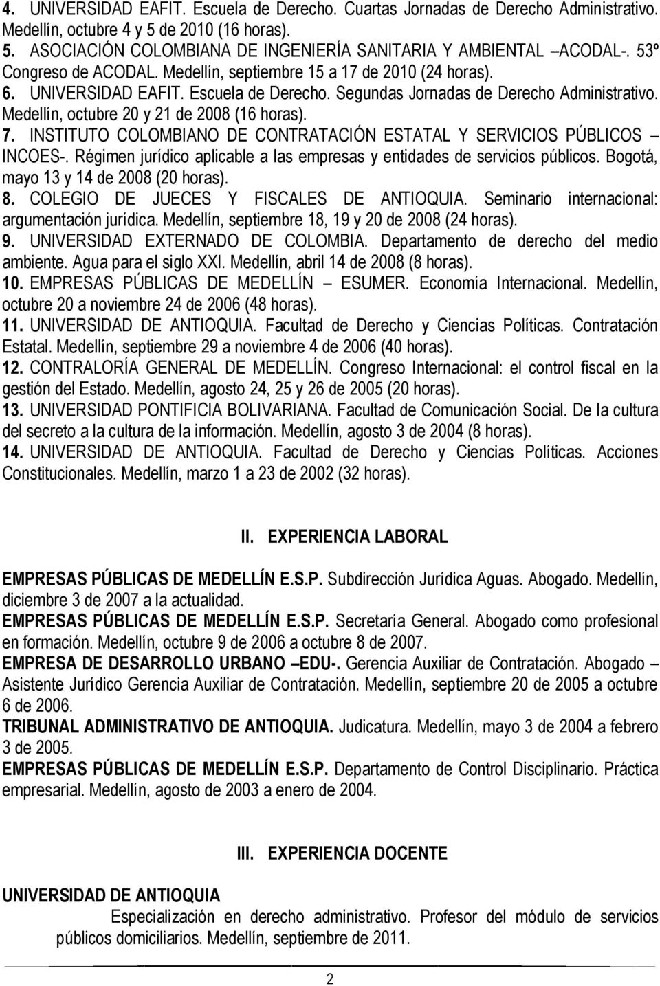 Medellín, octubre 20 y 21 de 2008 (16 horas). 7. INSTITUTO COLOMBIANO DE CONTRATACIÓN ESTATAL Y SERVICIOS PÚBLICOS INCOES-. Régimen jurídico aplicable a las empresas y entidades de servicios públicos.