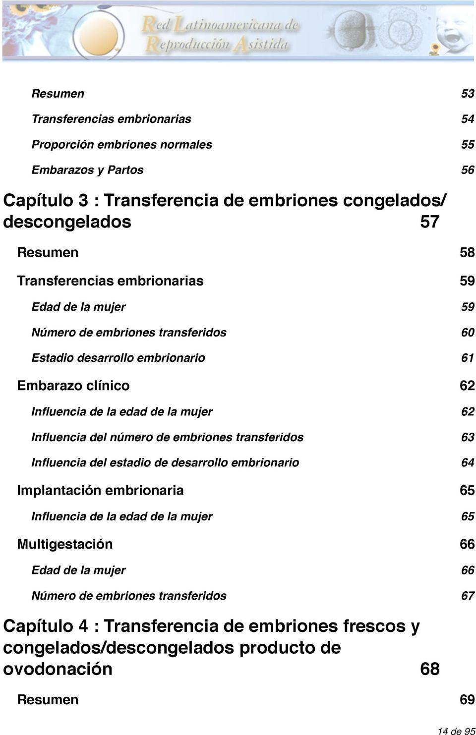 Influencia del número de embriones transferidos 63 Influencia del estadio de desarrollo embrionario 64 Implantación embrionaria 65 Influencia de la edad de la mujer 65
