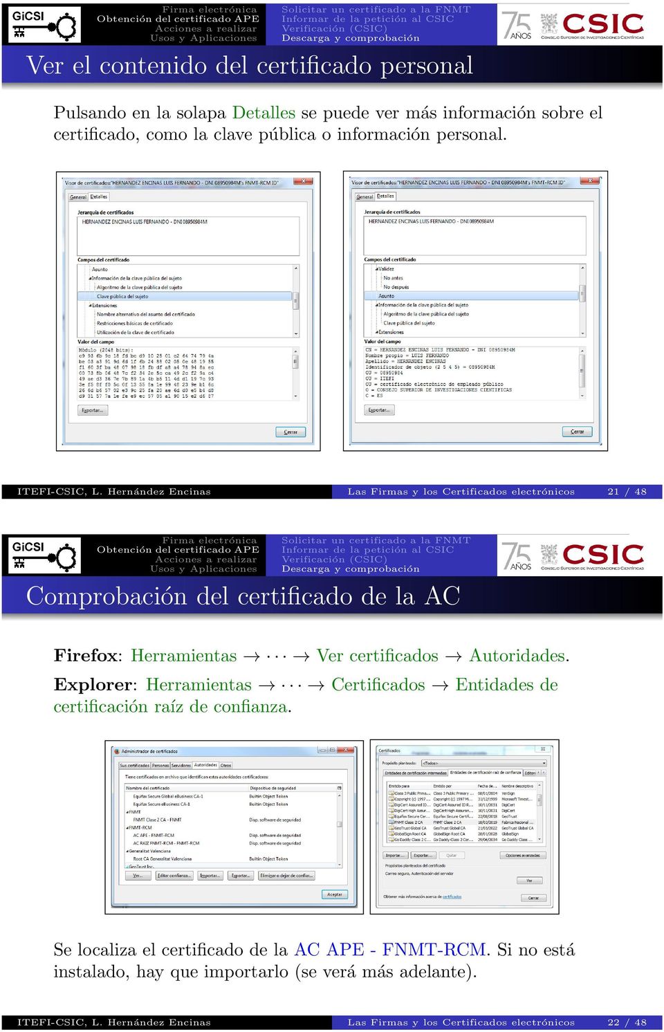 Hernández Encinas Las Firmas y los Certificados electrónicos 21 / 48 Comprobación del certificado de la AC Firefox: Herramientas Ver certificados
