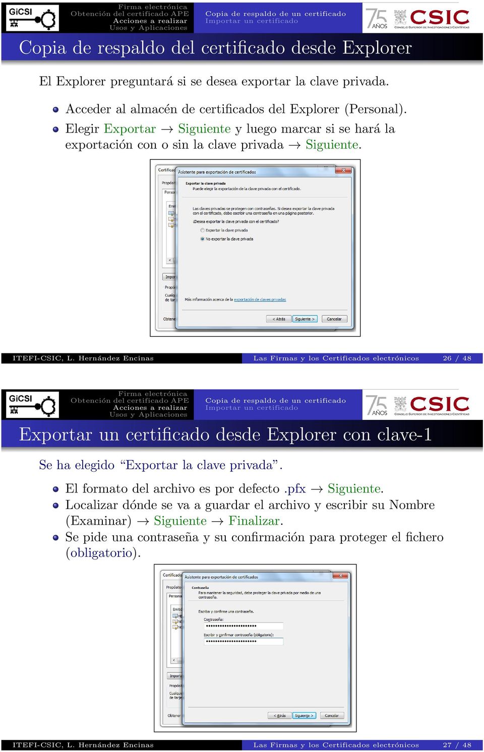 Hernández Encinas Las Firmas y los Certificados electrónicos 26 / 48 Exportar un certificado desde Explorer con clave-1 Se ha elegido Exportar la clave privada.