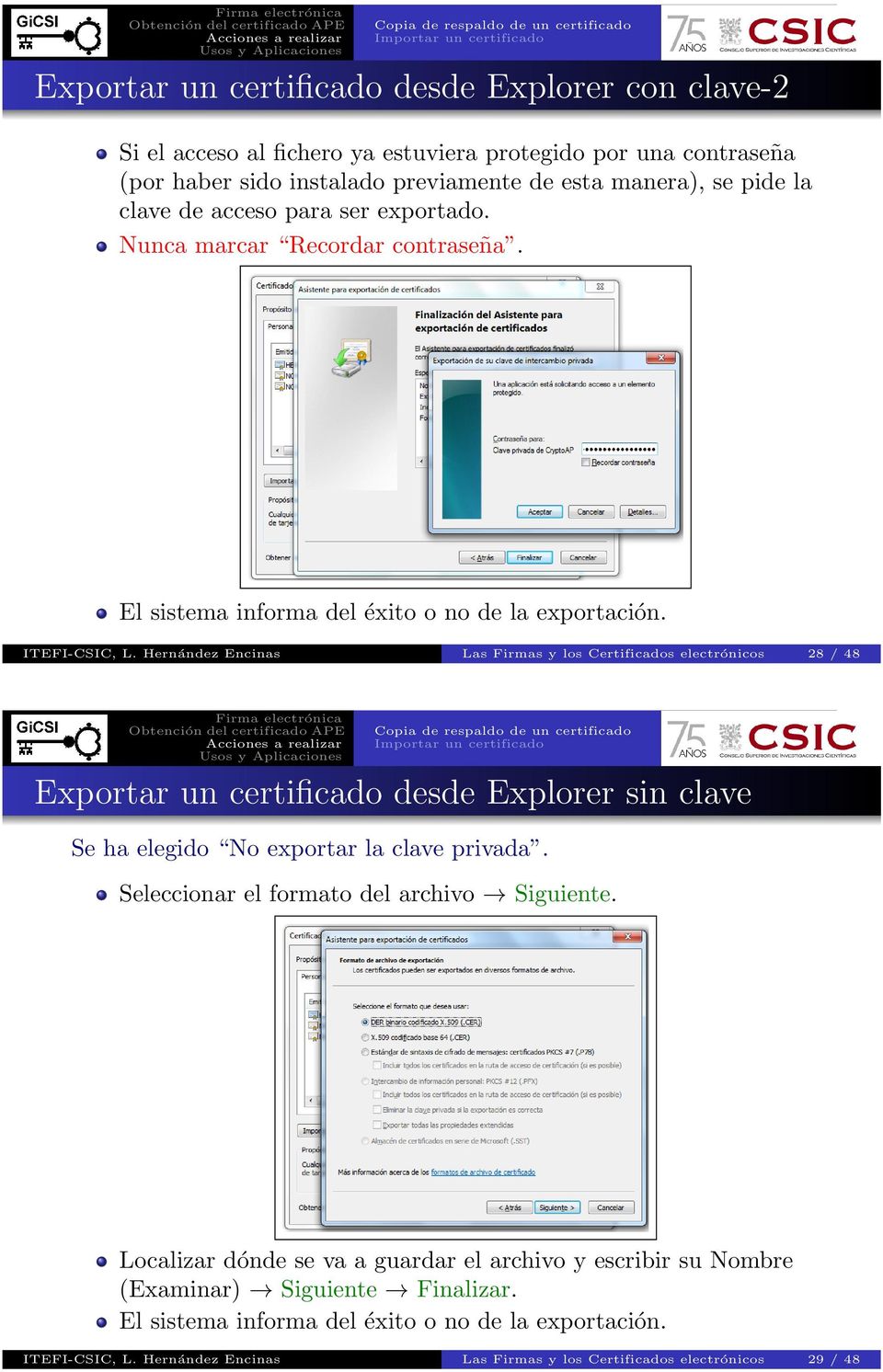 Hernández Encinas Las Firmas y los Certificados electrónicos 28 / 48 Exportar un certificado desde Explorer sin clave Se ha elegido No exportar la clave privada.