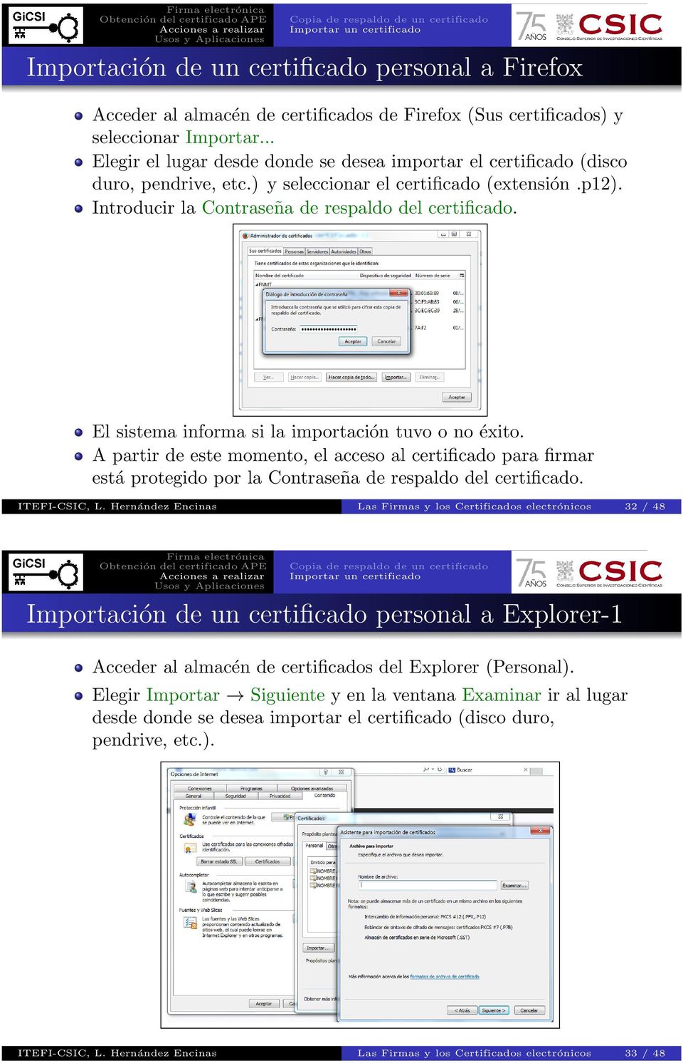 El sistema informa si la importación tuvo o no éxito. A partir de este momento, el acceso al certificado para firmar está protegido por la Contraseña de respaldo del certificado. ITEFI-CSIC, L.
