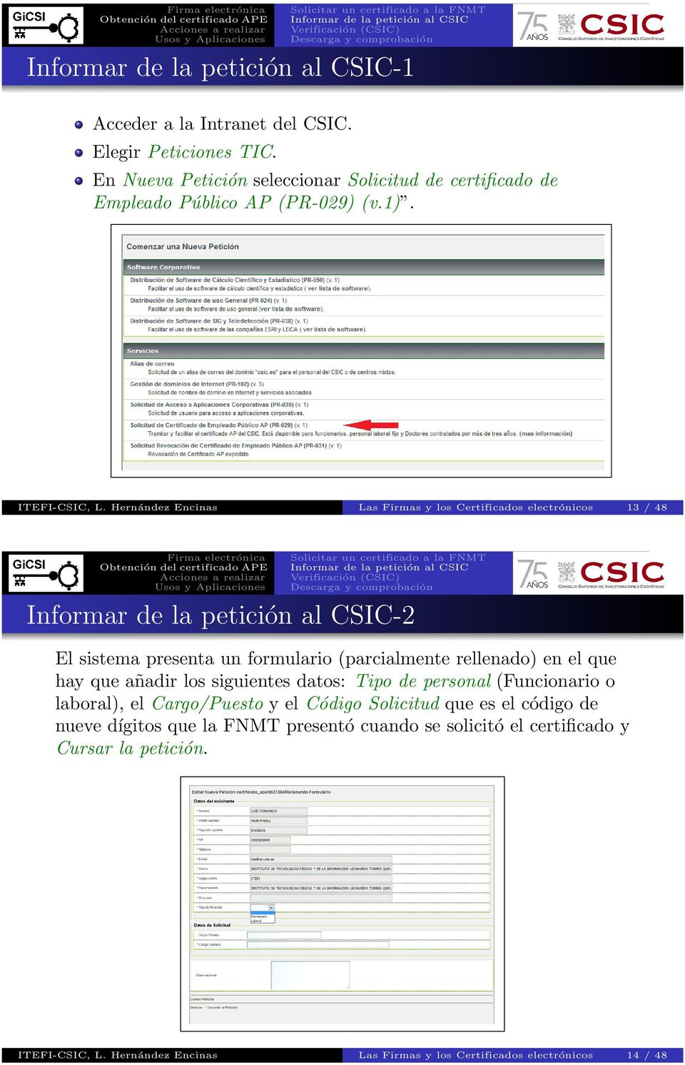 Hernández Encinas Las Firmas y los Certificados electrónicos 13 / 48-2 El sistema presenta un formulario (parcialmente rellenado) en el que hay que añadir
