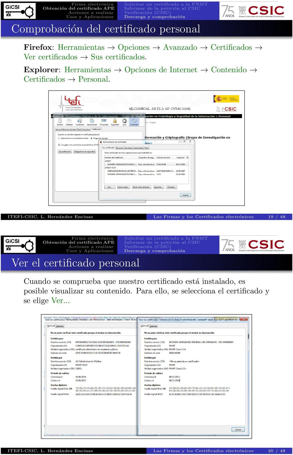 Hernández Encinas Las Firmas y los Certificados electrónicos 19 / 48 Ver el certificado personal Cuando se comprueba que nuestro