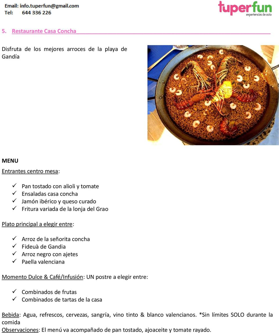 Paella valenciana Momento Dulce & Café/Infusión: UN postre a elegir entre: Combinados de frutas Combinados de tartas de la casa Bebida: Agua, refrescos,