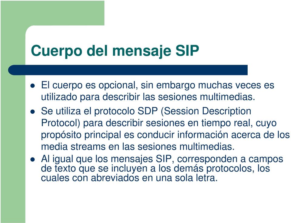 Se utiliza el protocolo SDP (Session Description Protocol) para describir sesiones en tiempo real, cuyo propósito