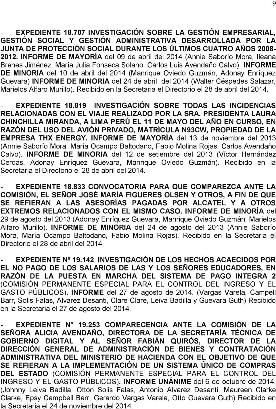 INFORME DE MINORIA del 10 de abril del 2014 (Manrique Oviedo Guzmán, Adonay Enríquez Guevara) INFORME DE MINORIA del 24 de abril del 2014 (Walter Céspedes Salazar, Marielos Alfaro Murillo).