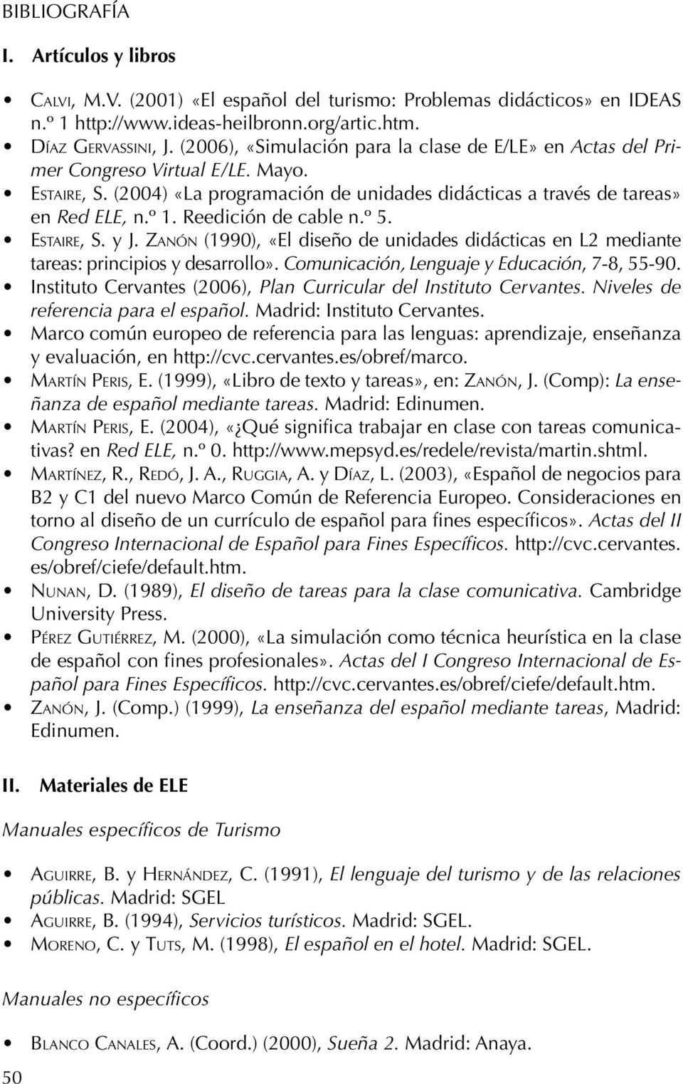 Reedición de cable n.º 5. Estaire, S. y J. Zanón (1990), «El diseño de unidades didácticas en L2 mediante tareas: principios y desarrollo». Comunicación, Lenguaje y Educación, 7-8, 55-90.