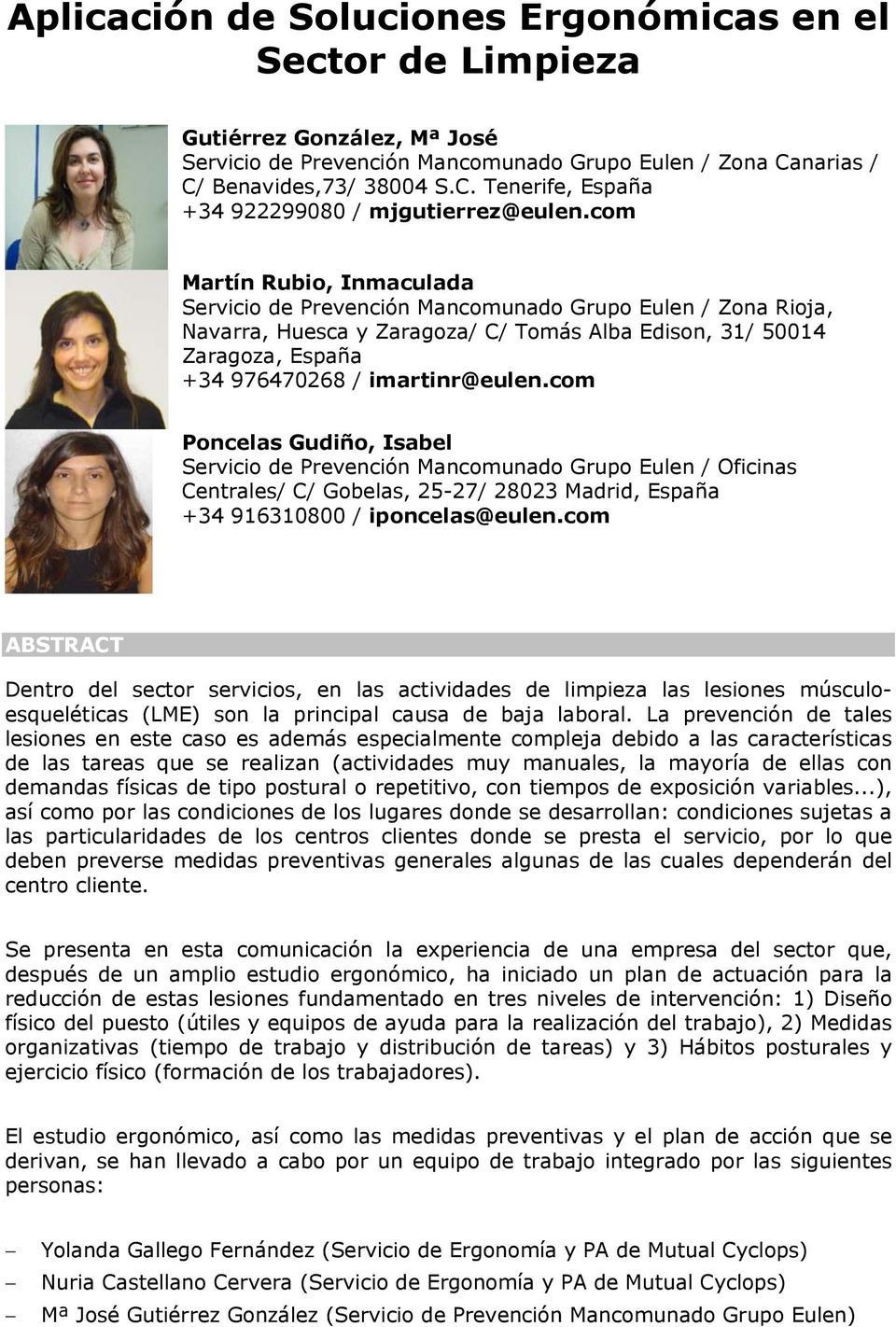 com Poncelas Gudiño, Isabel Servicio de Prevención Mancomunado Grupo Eulen / Oficinas Centrales/ C/ Gobelas, 25-27/ 28023 Madrid, España +34 916310800 / iponcelas@eulen.