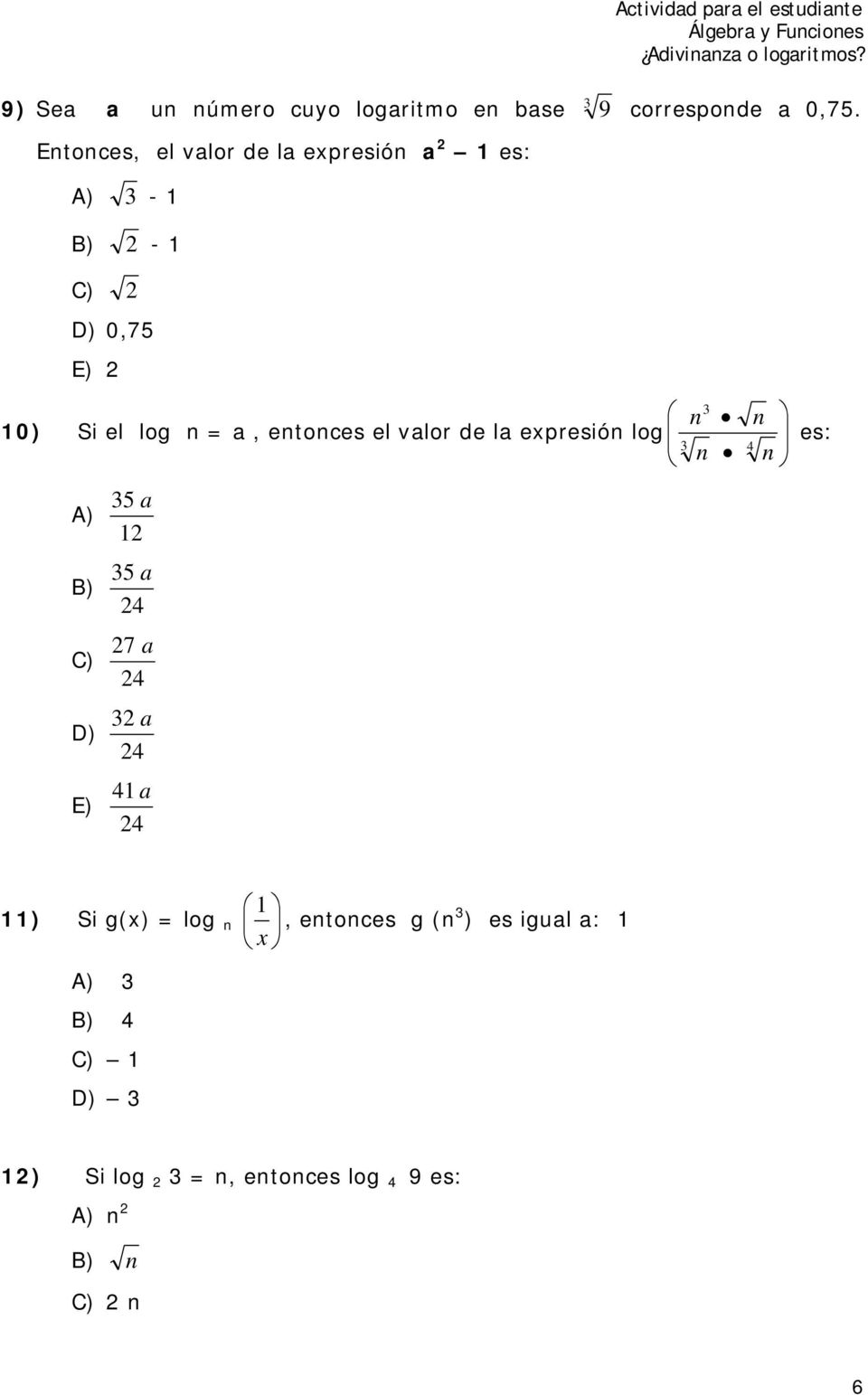 entonces el valor de la expresión log A) C) D) E) 5 a 5 a 7 a a a n n n n es: )
