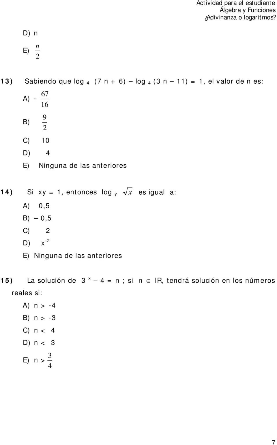 A) 0,5 0,5 C) D) x - E) Ninguna de las anteriores 5) La solución de x = n ; si n