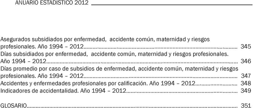 .... 346 Días promedio por caso de subsidios de enfermedad, accidente común, maternidad y riesgos profesionales. Año 1994 2012.