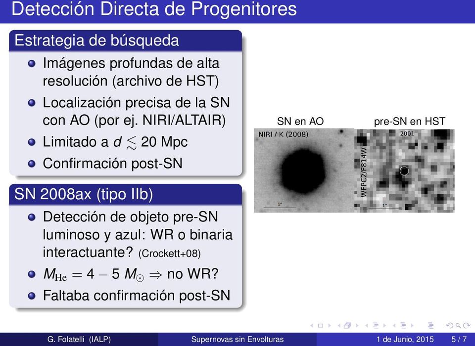 NIRI/ALTAIR) Limitado a d 20 Mpc Confirmación post-sn SN 2008ax (tipo IIb) Detección de objeto pre-sn luminoso y