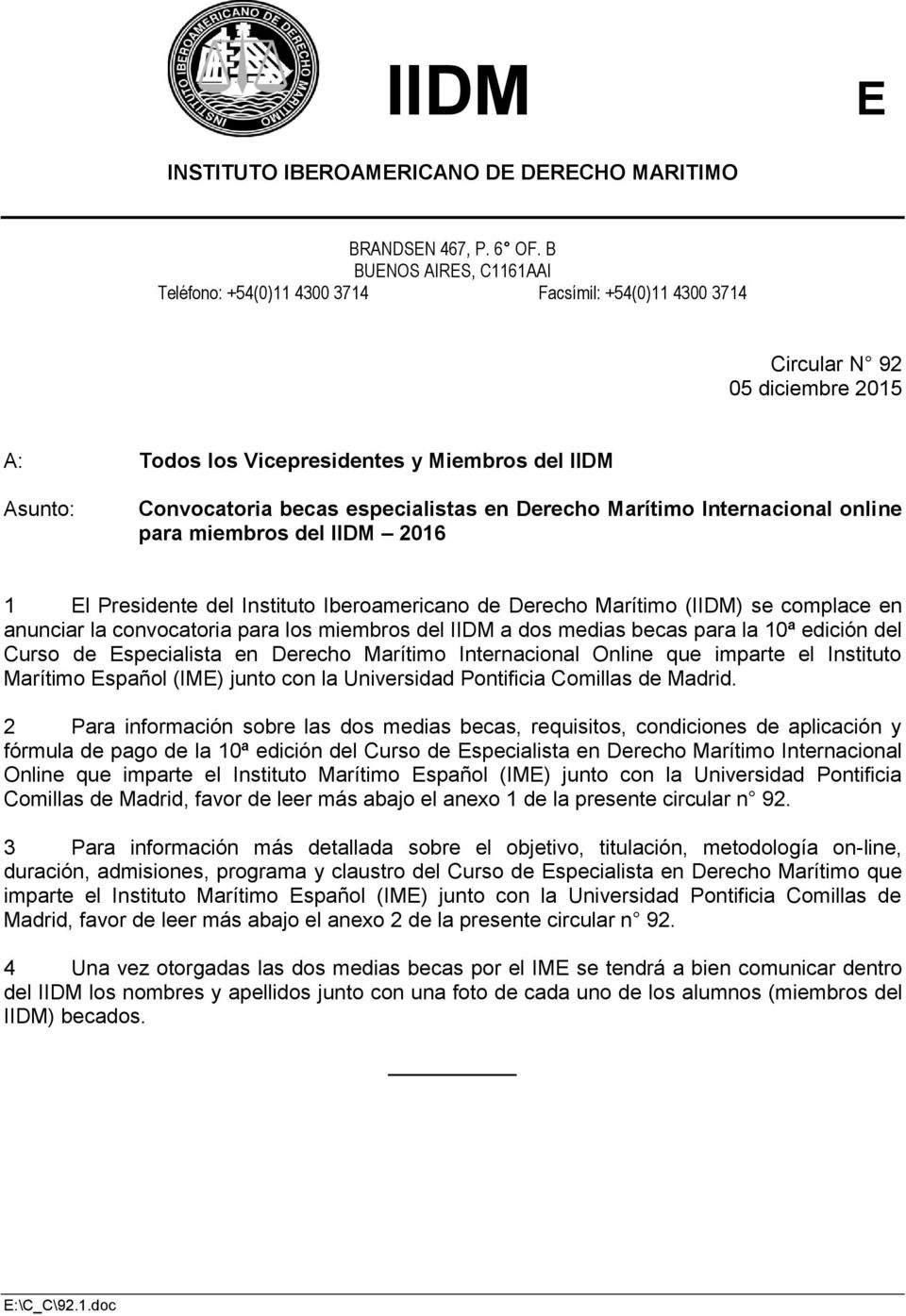 especialistas en Derecho Marítimo Internacional online para miembros del IIDM 2016 1 El Presidente del Instituto Iberoamericano de Derecho Marítimo (IIDM) se complace en anunciar la convocatoria para