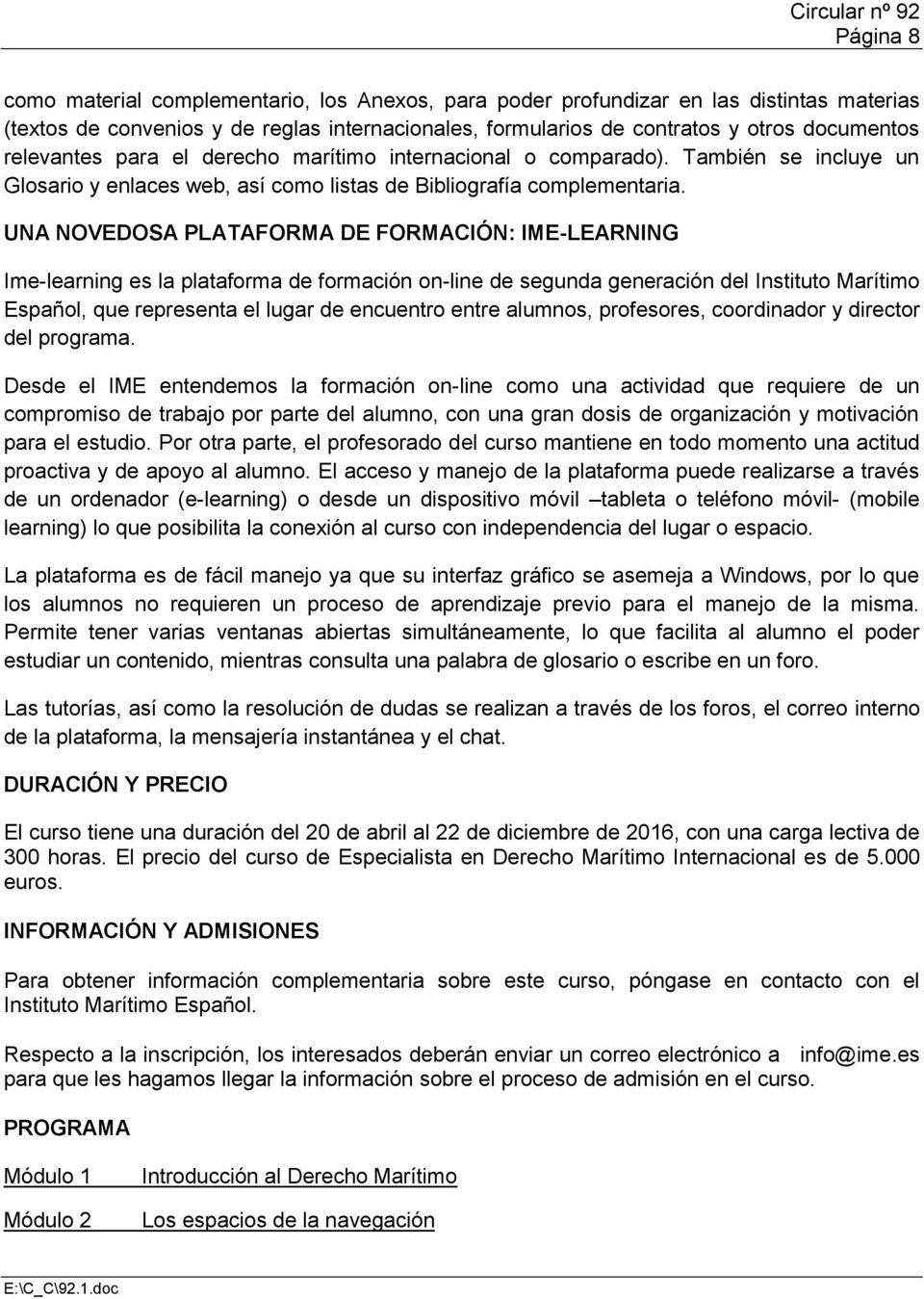 UNA NOVEDOSA PLATAFORMA DE FORMACIÓN: IME-LEARNING Ime-learning es la plataforma de formación on-line de segunda generación del Instituto Marítimo Español, que representa el lugar de encuentro entre