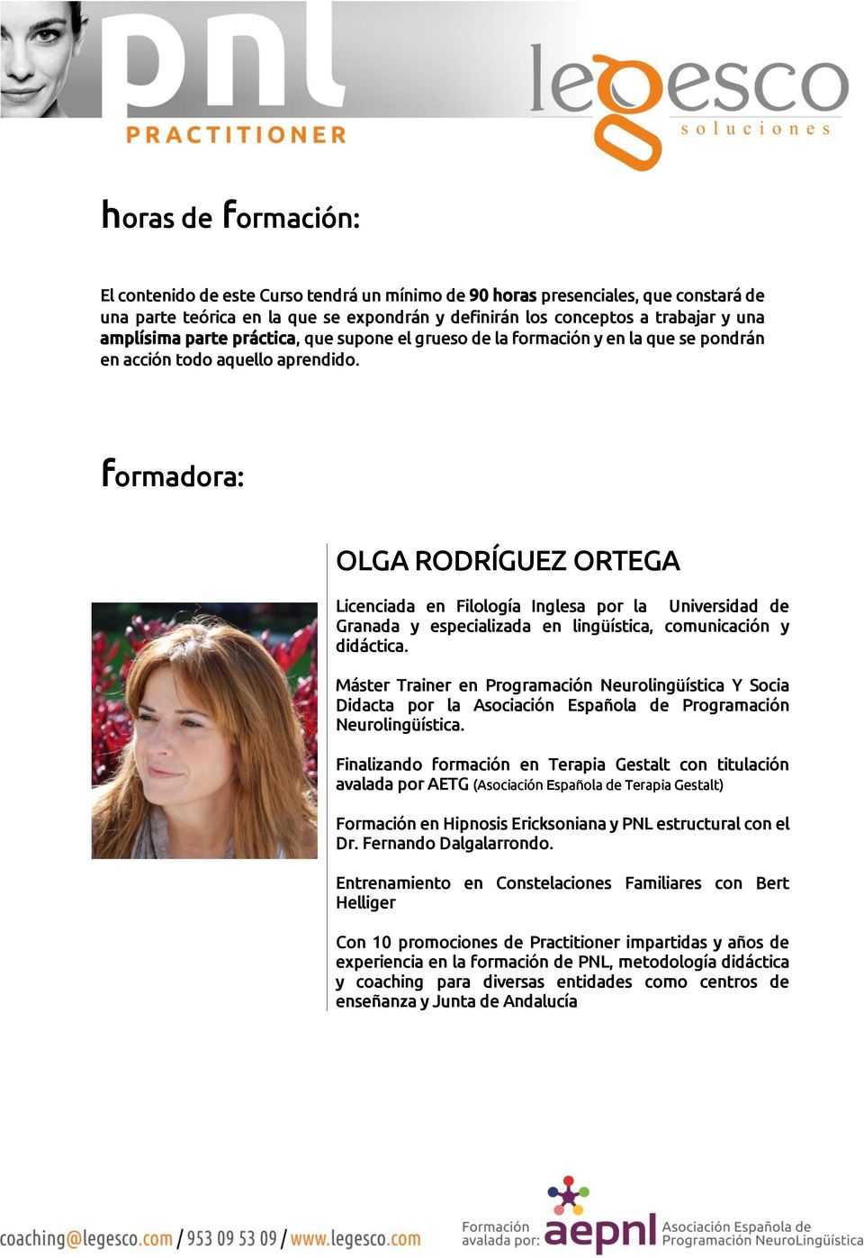 formadora: OLGA RODRÍGUEZ ORTEGA Licenciada en Filología Inglesa por la Universidad de Granada y especializada en lingüística, comunicación y didáctica.