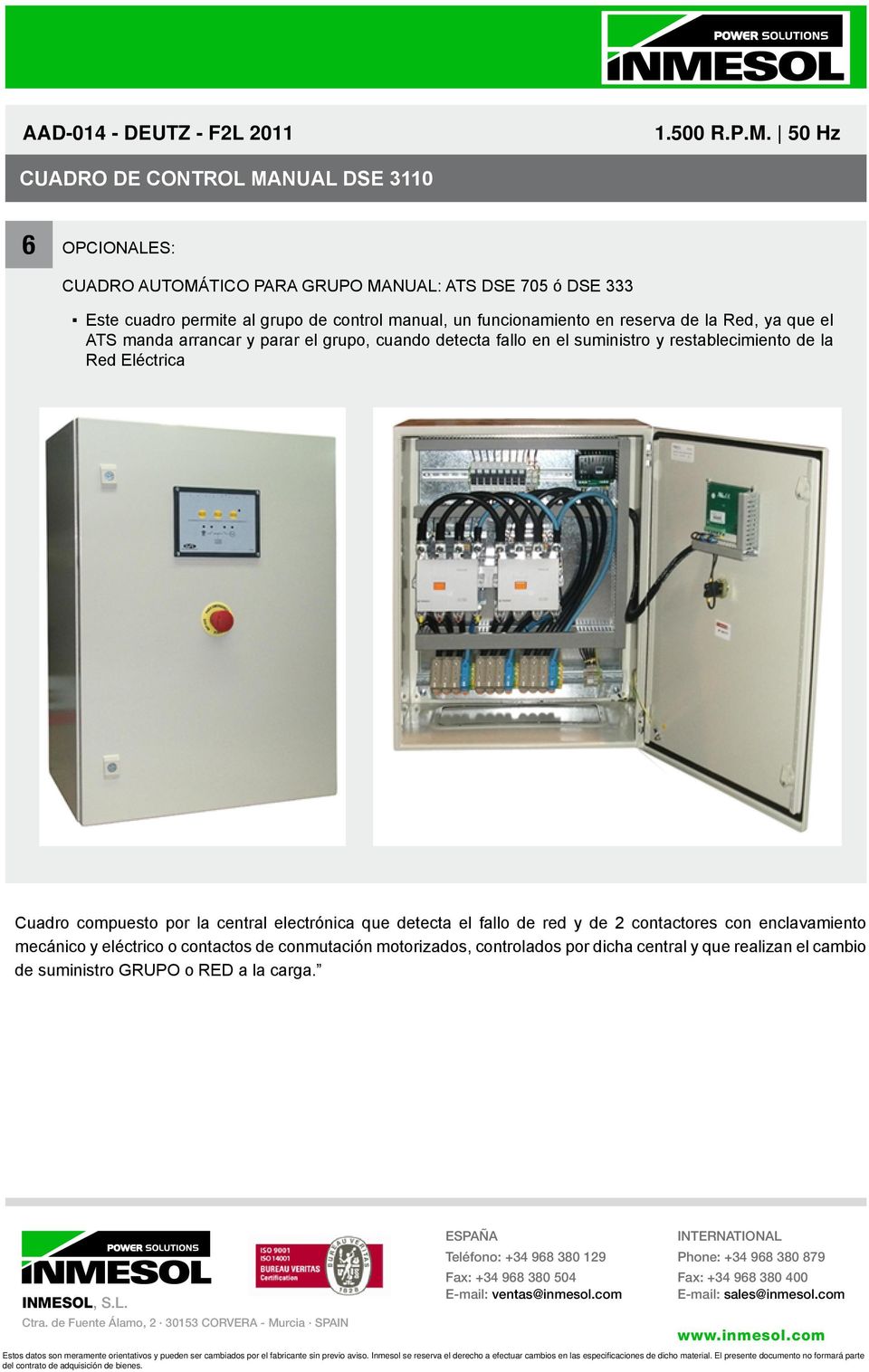 restablecimiento de la Red Eléctrica Cuadro compuesto por la central electrónica que detecta el fallo de red y de 2 contactores con