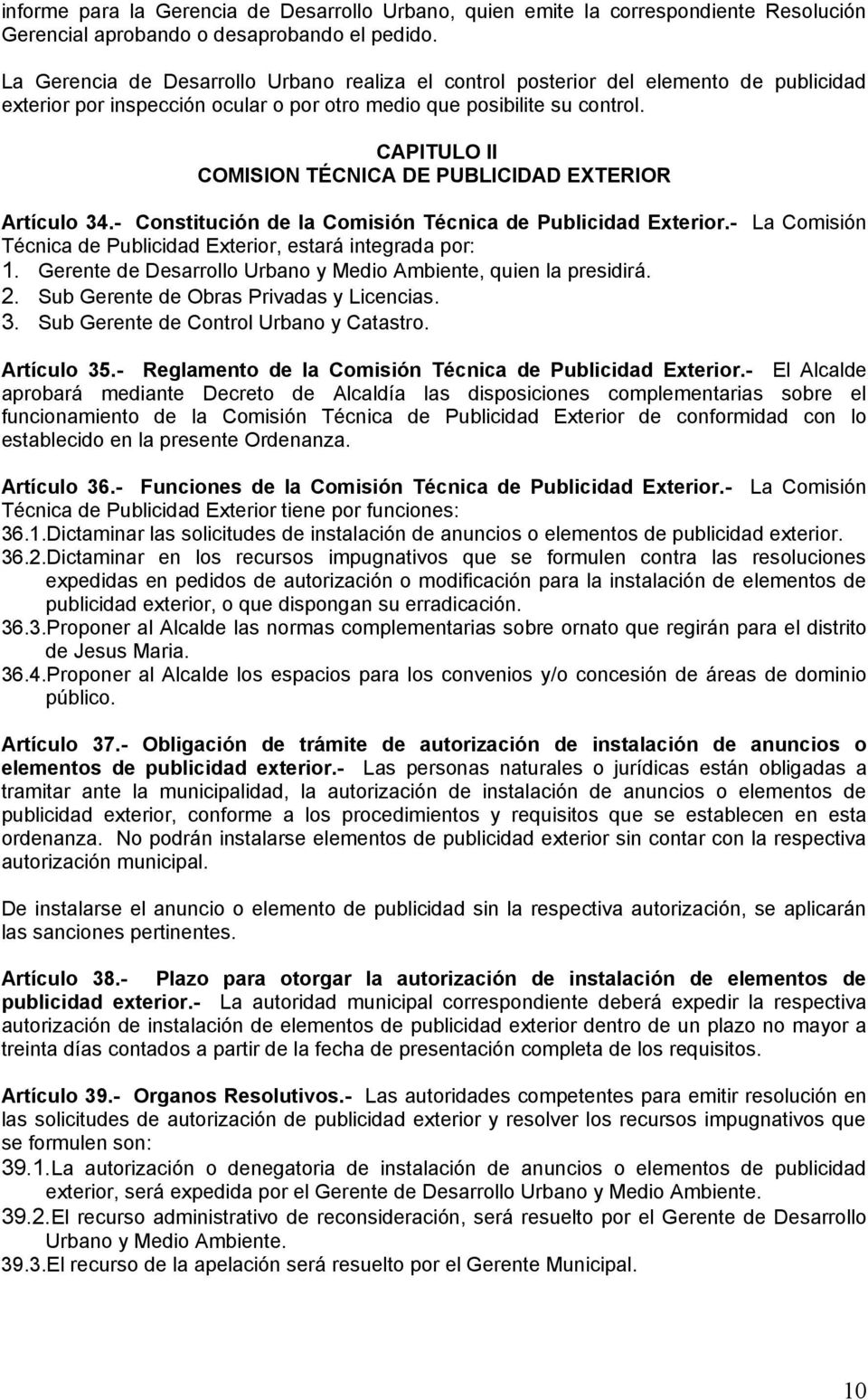 CAPITULO II COMISION TÉCNICA DE PUBLICIDAD EXTERIOR Artículo 34.- Constitución de la Comisión Técnica de Publicidad Exterior.- La Comisión Técnica de Publicidad Exterior, estará integrada por: 1.