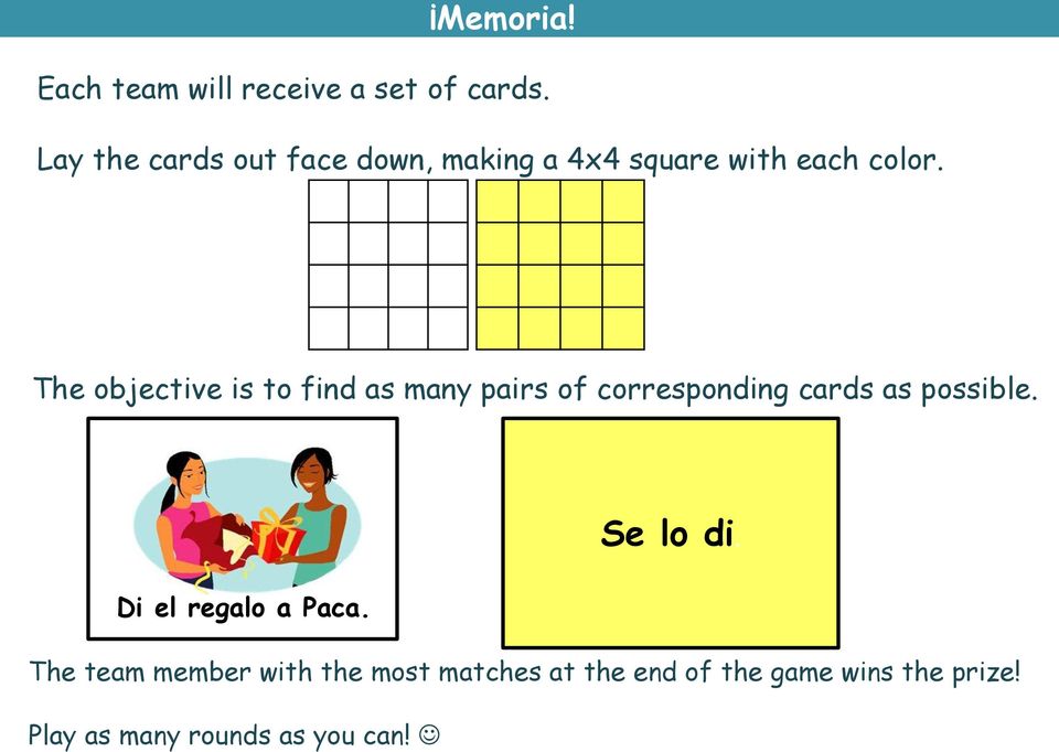 The objective is to find as many pairs of corresponding cards as possible.