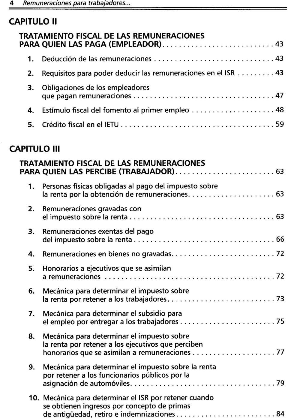 Crédito fiscal en el IETU...59 CAPITULO III TRATAMIENTO FISCAL DE LAS REMUNERACIONES PARA QUIEN LAS PERCIBE (TRABAJADOR)...63 1.