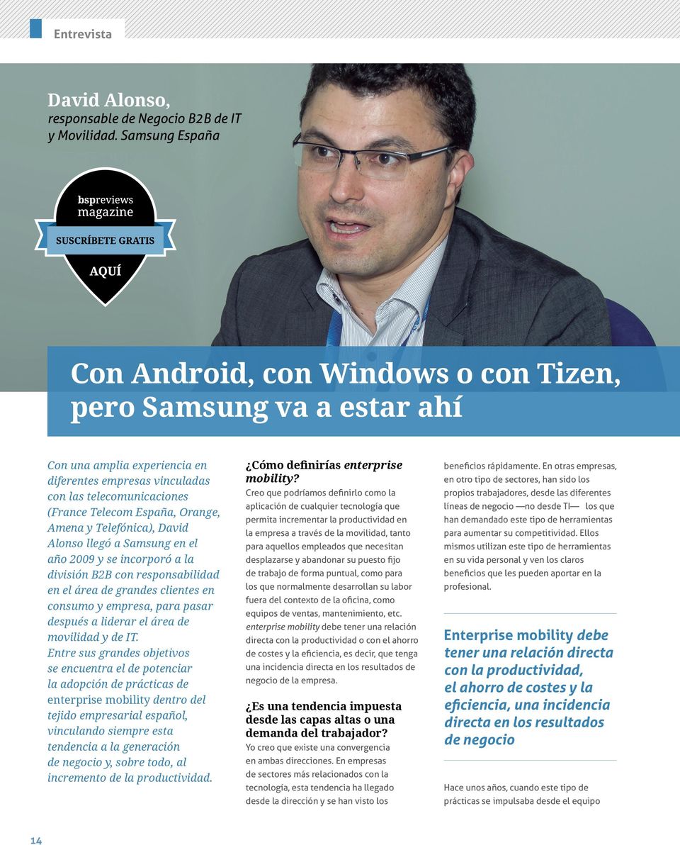 Orange, Amena y Telefónica), David Alonso llegó a Samsung en el año 2009 y se incorporó a la división B2B con responsabilidad en el área de grandes clientes en consumo y empresa, para pasar después a