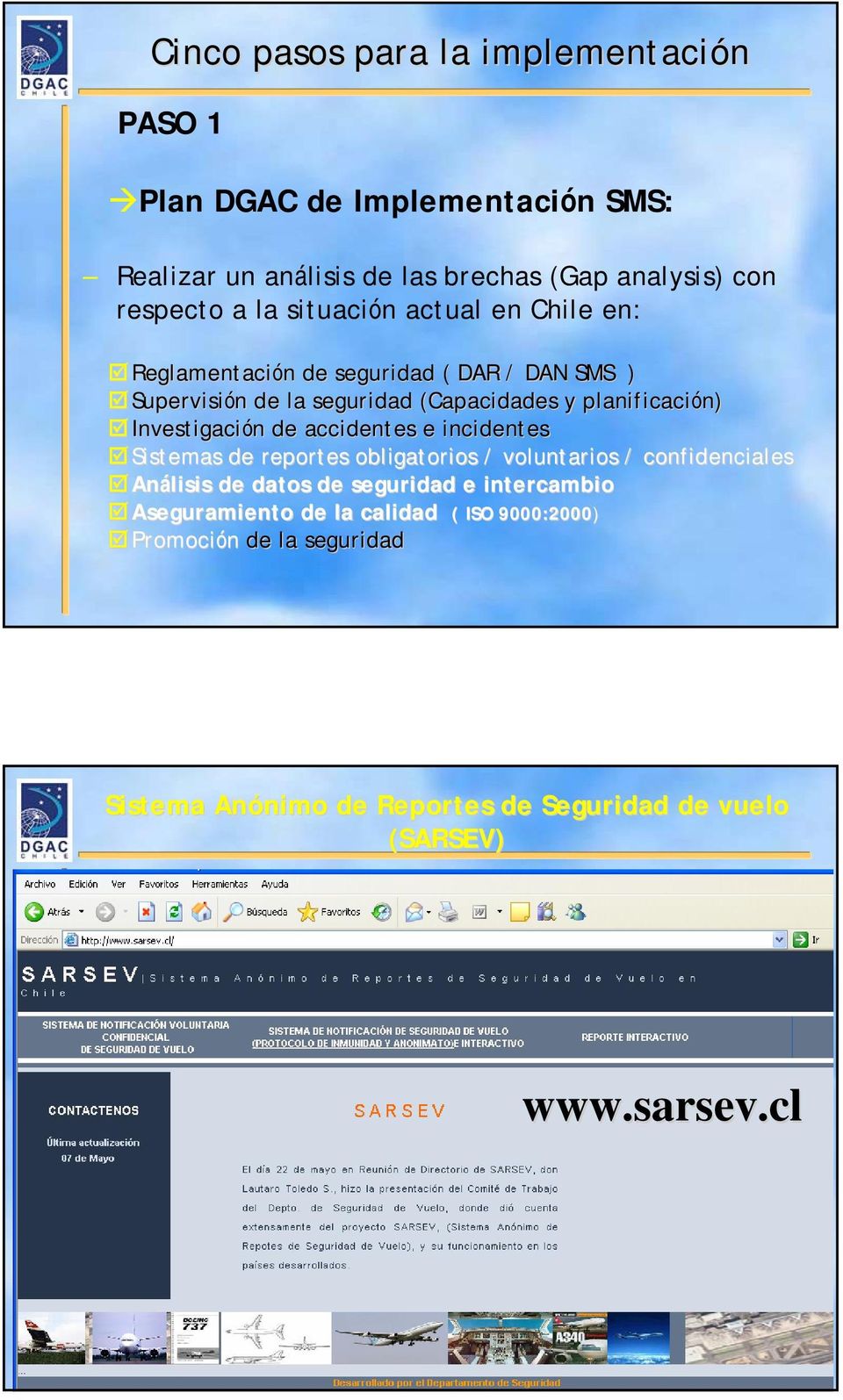 Investigación n de accidentes e incidentes Sistemas de reportes obligatorios / voluntarios / confidenciales Análisis de datos de seguridad e