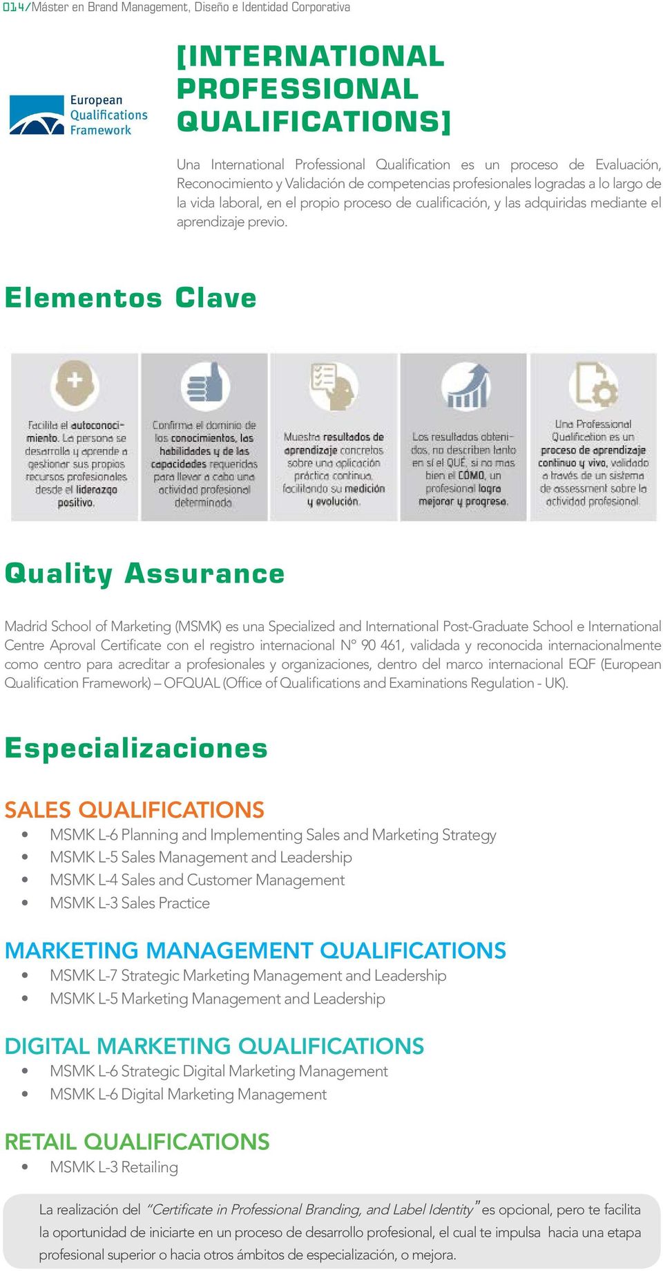 Elementos Clave Quality Assurance Madrid School of Marketing (MSMK) es una Specialized and International Post-Graduate School e International Centre Aproval Certificate con el registro internacional