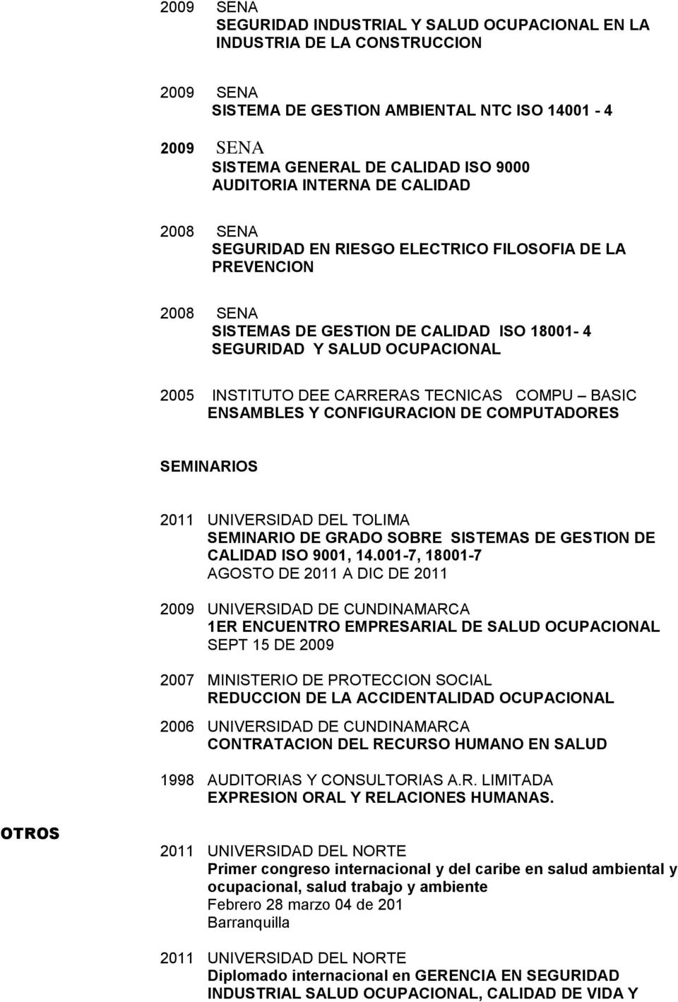 TECNICAS COMPU BASIC ENSAMBLES Y CONFIGURACION DE COMPUTADORES SEMINARIOS 2011 UNIVERSIDAD DEL TOLIMA SEMINARIO DE GRADO SOBRE SISTEMAS DE GESTION DE CALIDAD ISO 9001, 14.