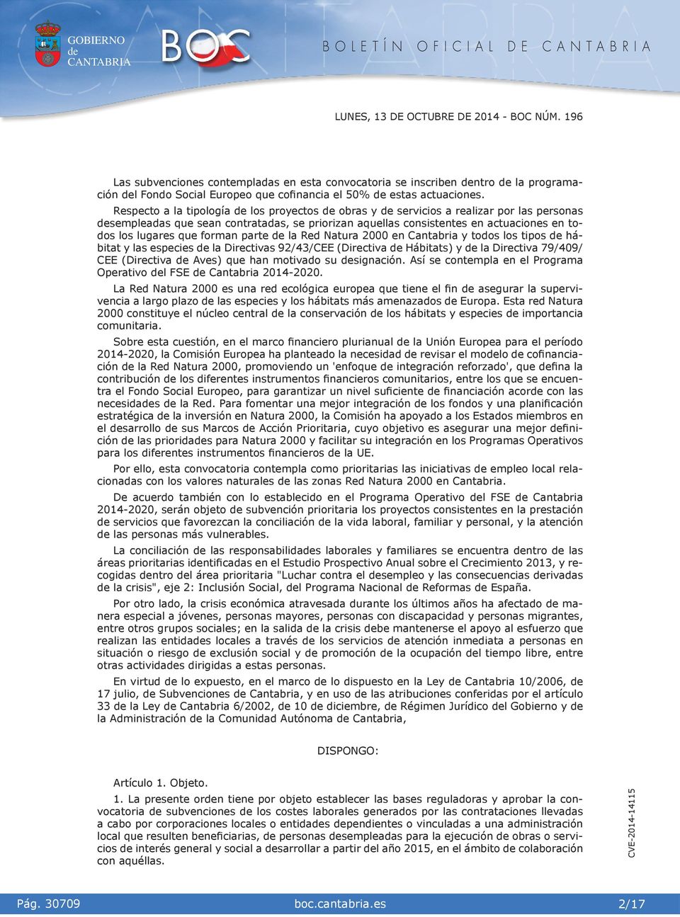 Red Natura 2000 en Cantabra y todos los tpos hábtat y las especes la Drectvas 92/43/CEE (Drectva Hábtats) y la Drectva 79/409/ CEE (Drectva Aves) que han motvado su sgnacón.
