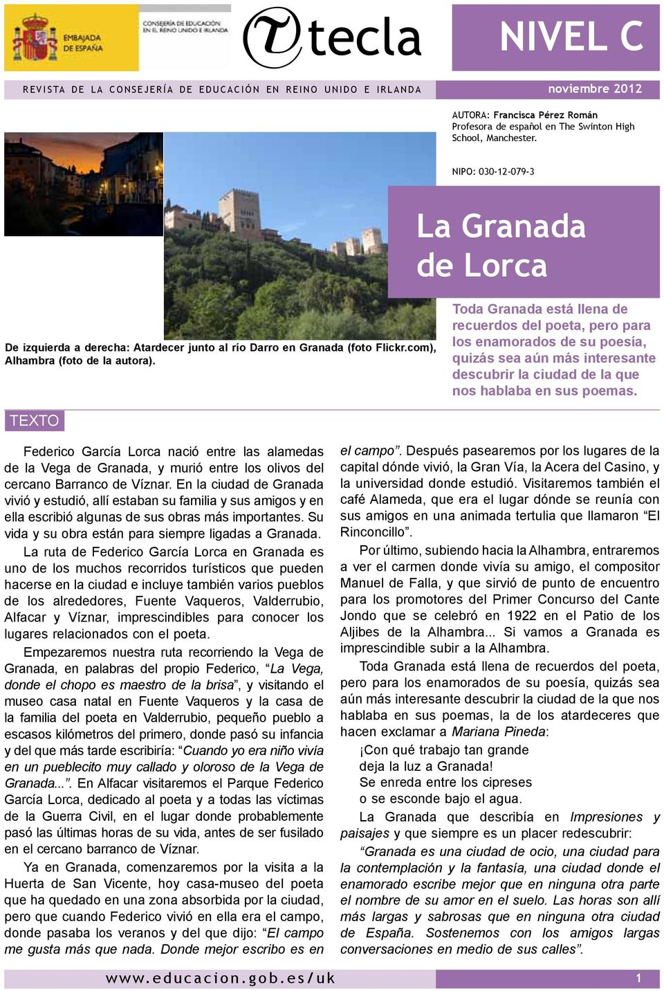 Toda Granada está llena de recuerdos del poeta, pero para los enamorados de su poesía, quizás sea aún más interesante descubrir la ciudad de la que nos hablaba en sus poemas.