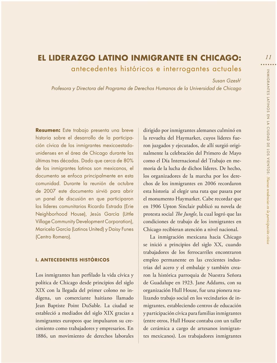 Dado que cerca de 80% de los inmigrantes latinos son mexicanos, el documento se enfoca principalmente en esta comunidad.