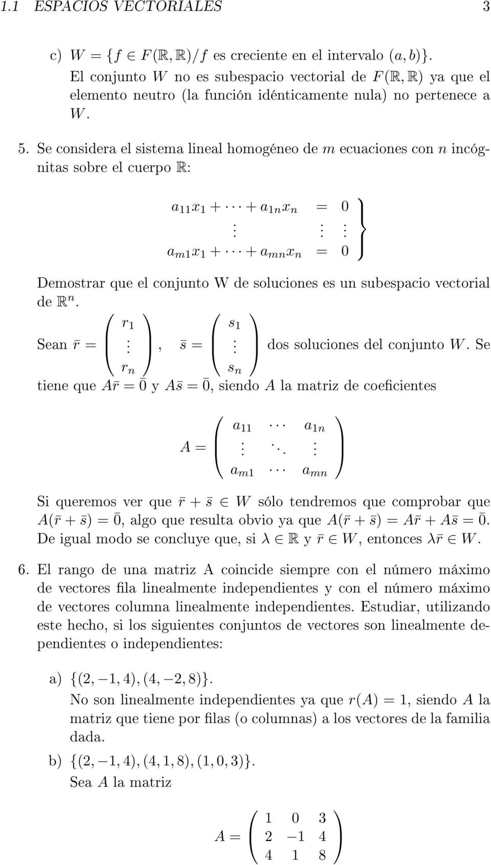 Se considera el sistema lineal homogéneo de m ecuaciones con n incógnitas sobre el cuerpo R: a 11 x 1 + + a 1n x n = 0.
