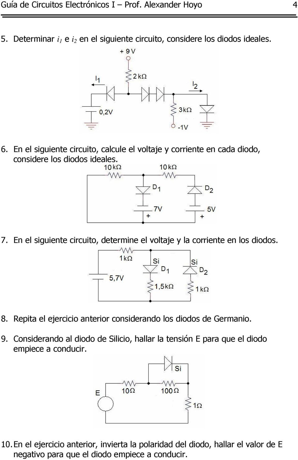 En el siguiente circuito, determine el voltaje y la corriente en los diodos. 8. epita el ejercicio anterior considerando los diodos de Germanio. 9.