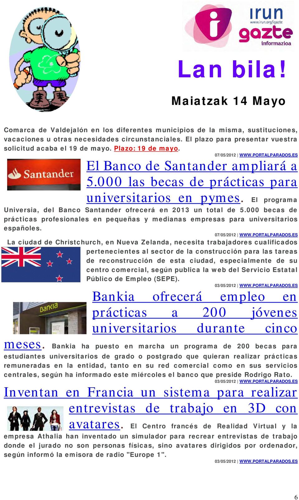 000 las becas de prácticas para universitarios en pymes. El programa Universia, del Banco Santander ofrecerá en 2013 un total de 5.