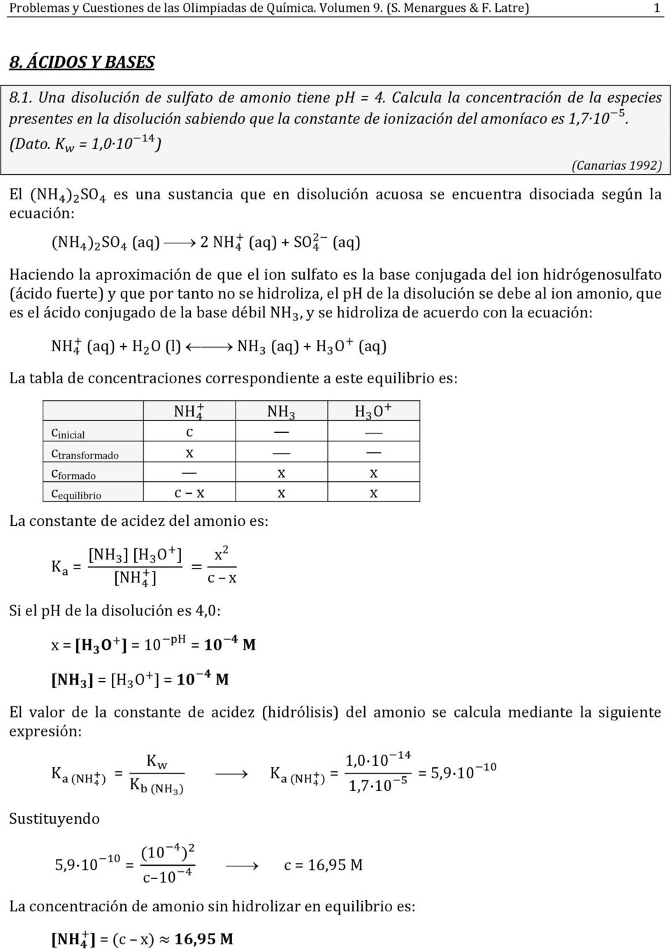 = 1,0 10 ) (Canarias 1992) El NH SO es una sustancia que en dislución acusa se encuentra disciada según la ecuación: NH SO (aq) 2 NH (aq) + SO (aq) Haciend la aprximación de que el in sulfat es la